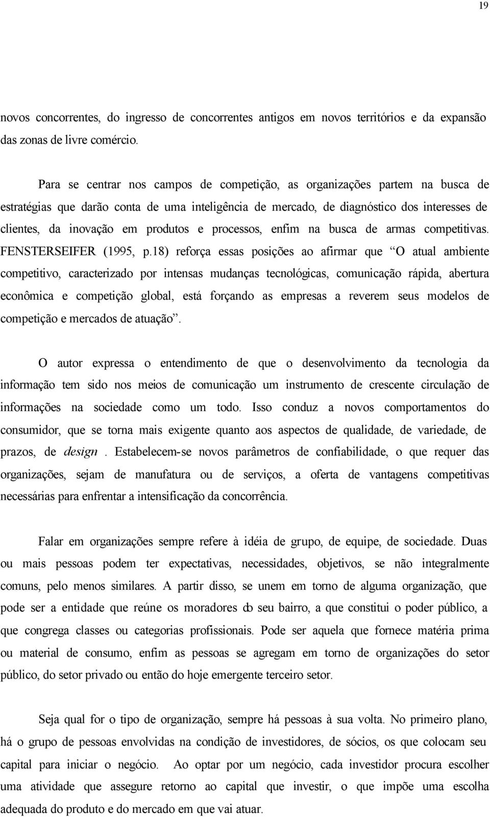 produtos e processos, enfim na busca de armas competitivas. FENSTERSEIFER (1995, p.