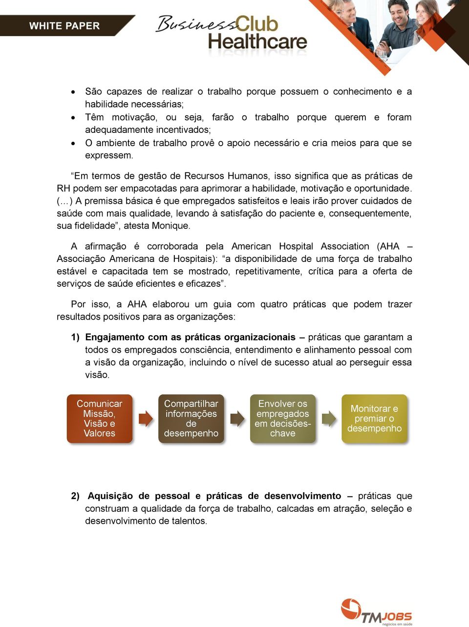 Em termos de gestão de Recursos Humanos, isso significa que as práticas de RH podem ser empacotadas para aprimorar a habilidade, motivação e oportunidade.