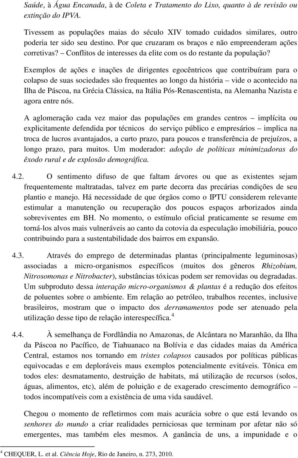 Conflitos de interesses da elite com os do restante da população?