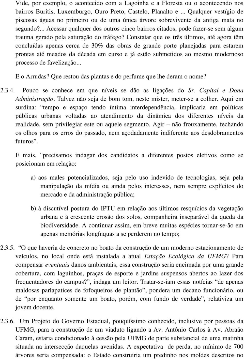 ... Acessar qualquer dos outros cinco bairros citados, pode fazer-se sem algum trauma gerado pela saturação do tráfego?