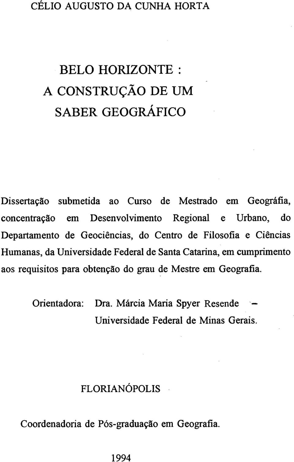 Humanas, da Universidade Federal de Santa Catarina, em cumprimento aos requisitos para obtenção do grau de Mestre em Geografia.