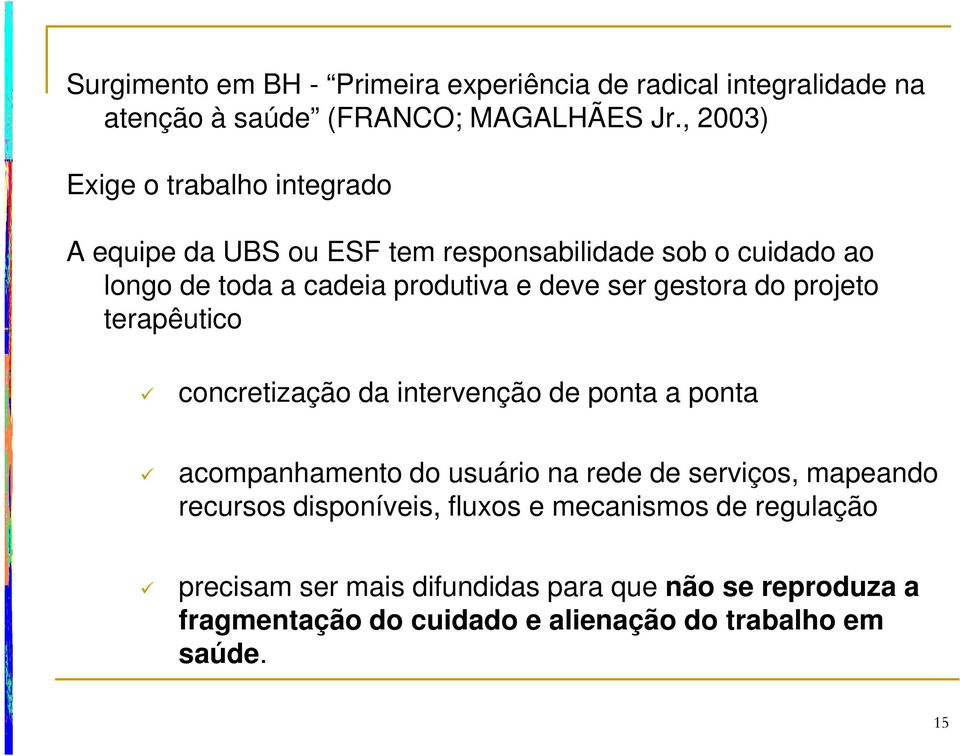 gestora do projeto terapêutico ü concretização da intervenção de ponta a ponta ü acompanhamento do usuário na rede de serviços, mapeando