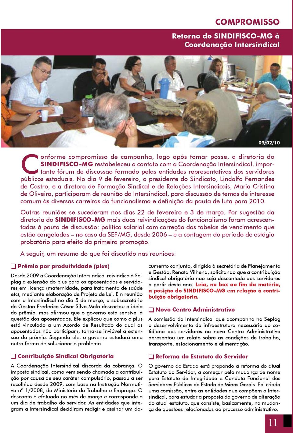 No dia 9 de fevereiro, o presidente do Sindicato, Lindolfo Fernandes de Castro, e a diretora de Formação Sindical e de Relações Intersindicais, Maria Cristina de Oliveira, participaram de reunião da