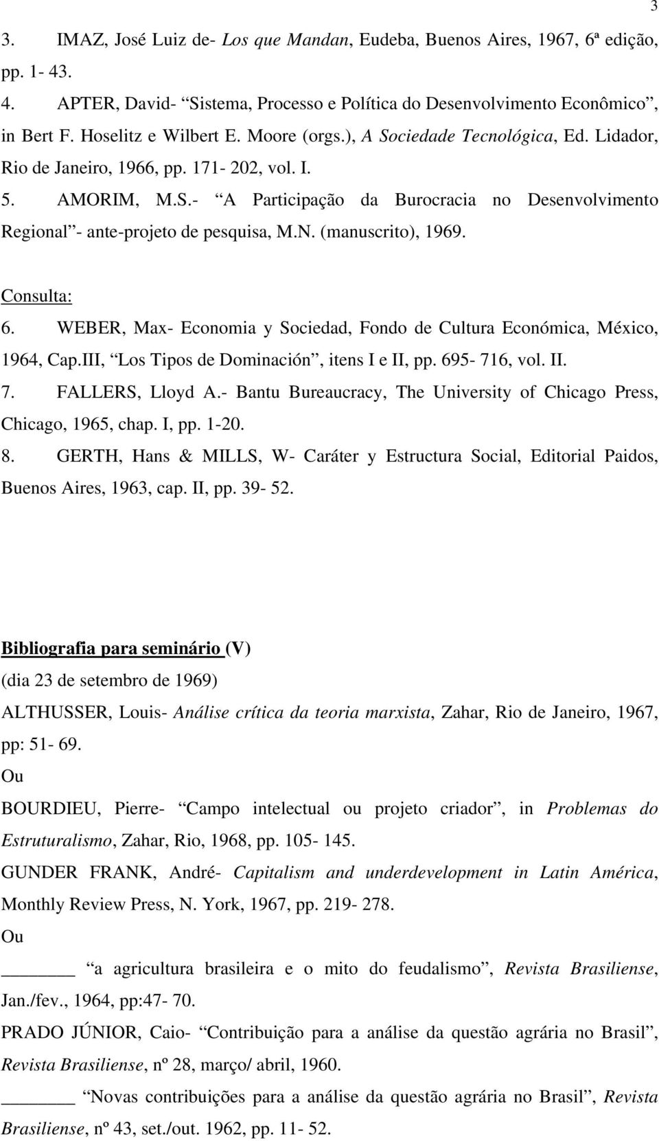 N. (manuscrito), 1969. Consulta: 6. WEBER, Max- Economia y Sociedad, Fondo de Cultura Económica, México, 1964, Cap.III, Los Tipos de Dominación, itens I e II, pp. 695-716, vol. II. 7.