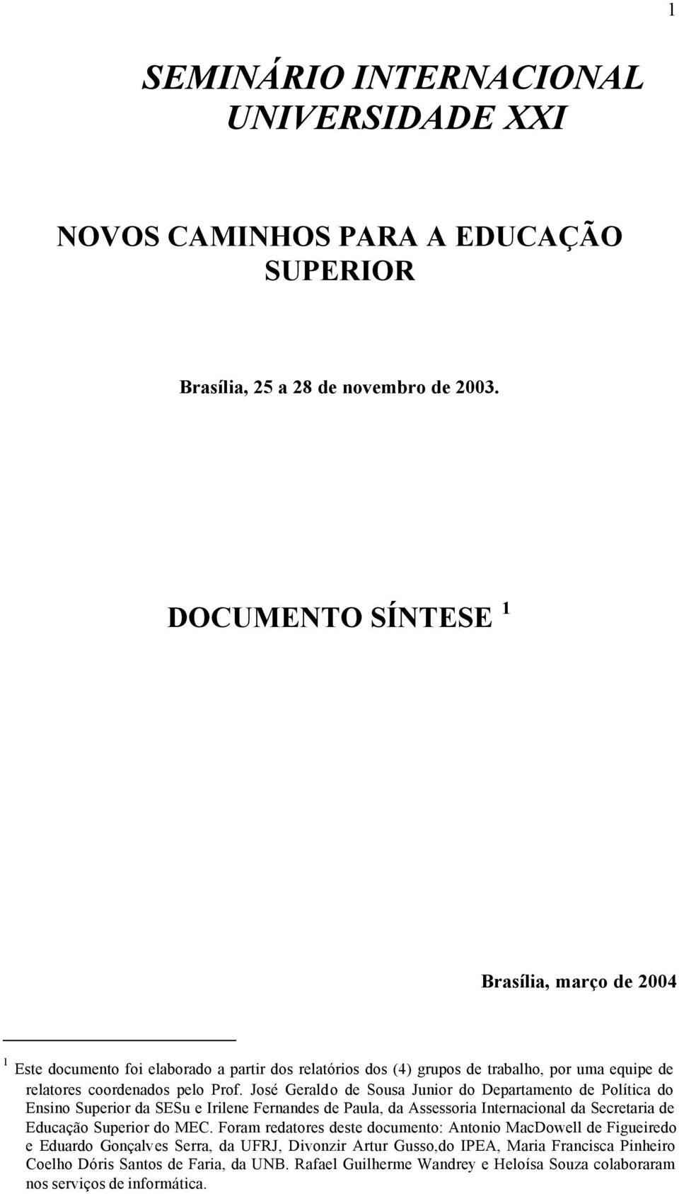 José Geraldo de Sousa Junior do Departamento de Política do Ensino Superior da SESu e Irilene Fernandes de Paula, da Assessoria Internacional da Secretaria de Educação Superior do MEC.