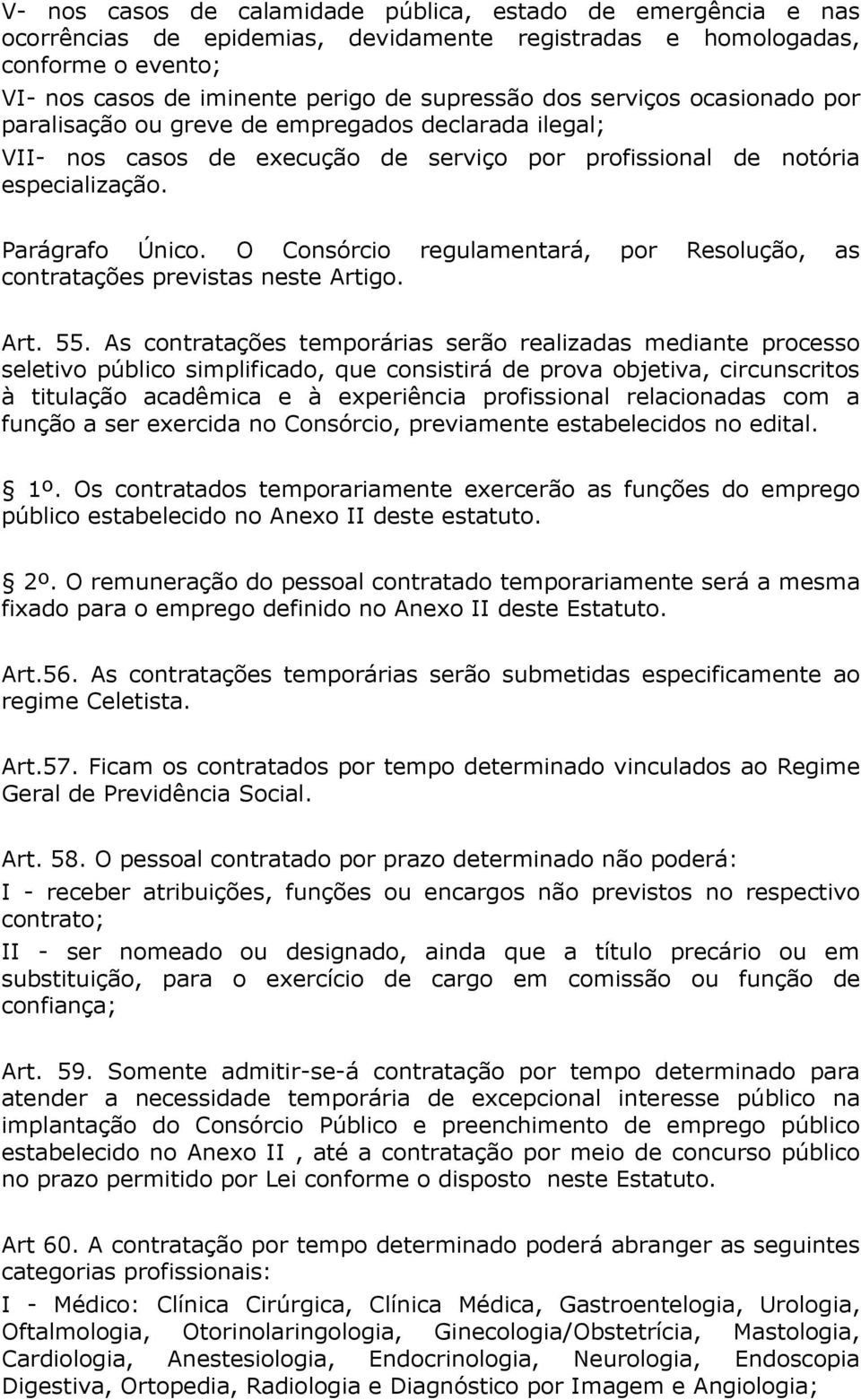 O Consórcio regulamentará, por Resolução, as contratações previstas neste Artigo. Art. 55.