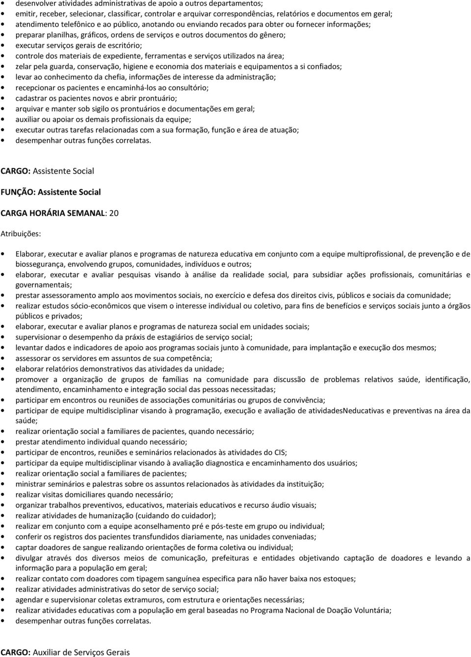 escritório; controle dos materiais de expediente, ferramentas e serviços utilizados na área; zelar pela guarda, conservação, higiene e economia dos materiais e equipamentos a si confiados; levar ao