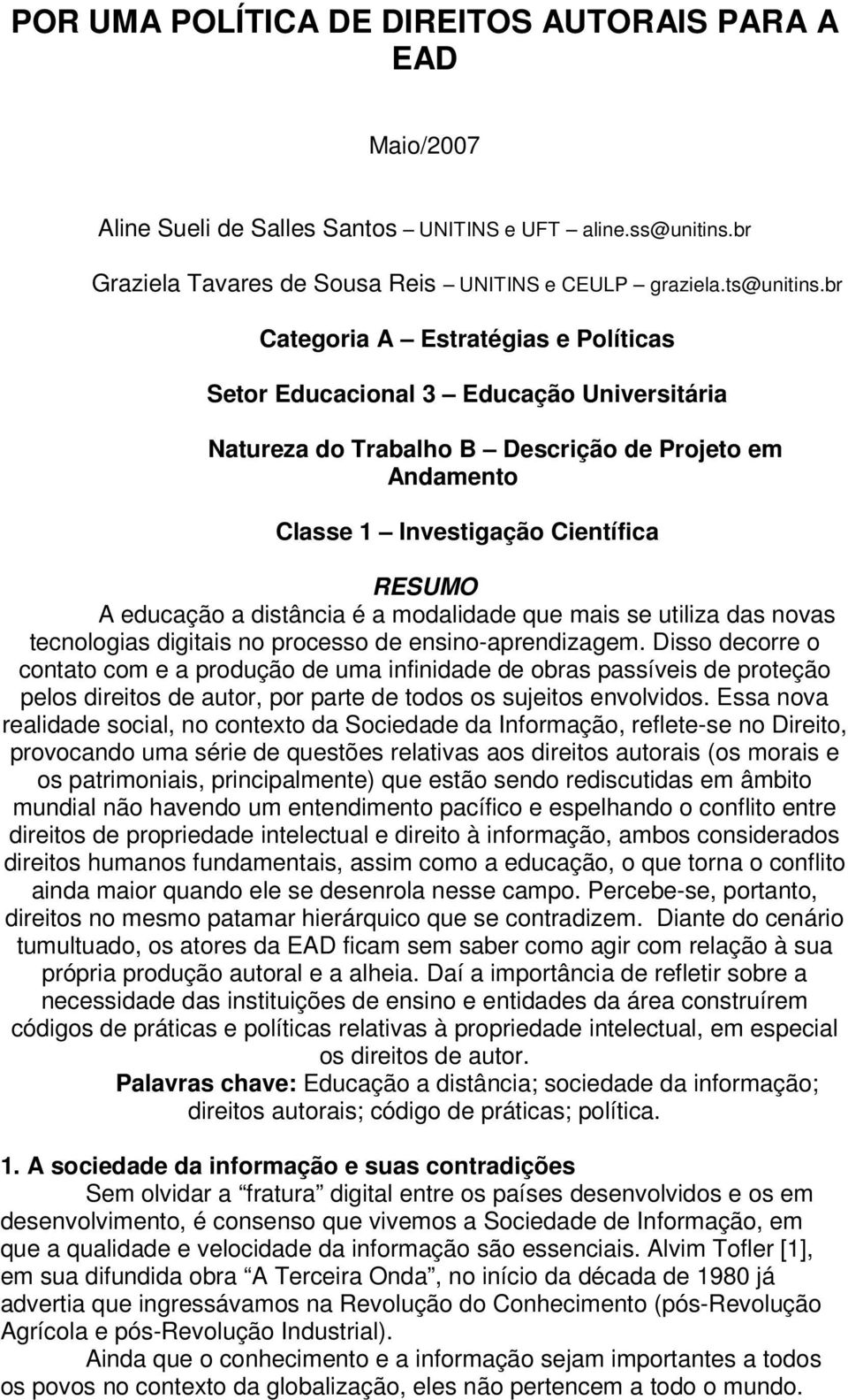 distância é a modalidade que mais se utiliza das novas tecnologias digitais no processo de ensino-aprendizagem.