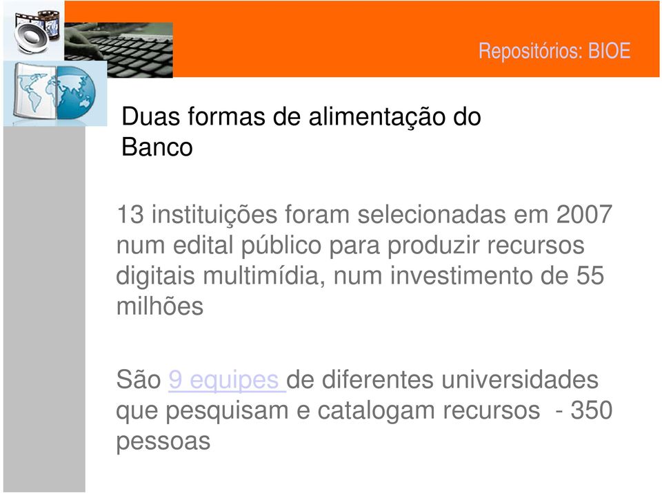 digitais multimídia, num investimento de 55 milhões São 9 equipes