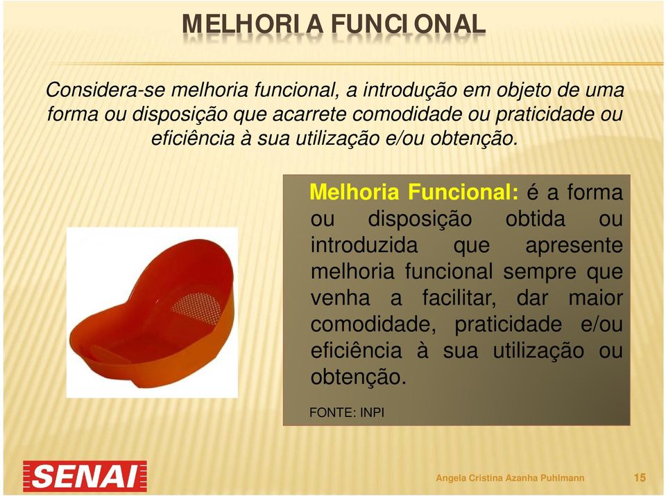 Melhoria Funcional: éaforma ou disposição obtida ou introduzida que apresente melhoria funcional sempre que