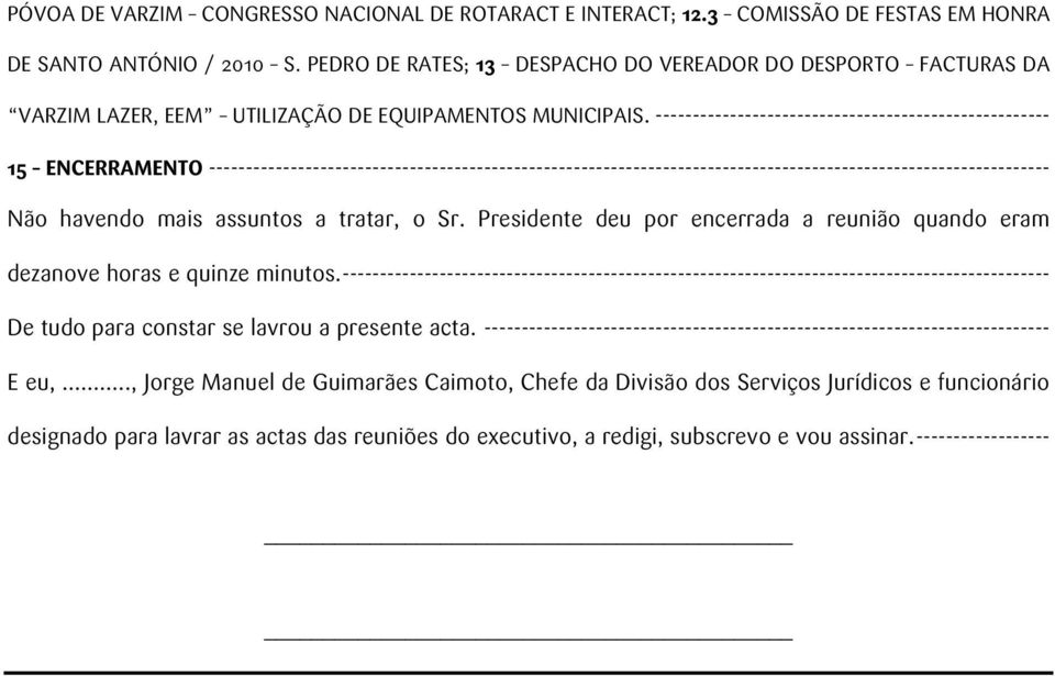 ----------------------------------------------------- 15 ENCERRAMENTO ----------------------------------------------------------------------------------------------------------------- Não havendo