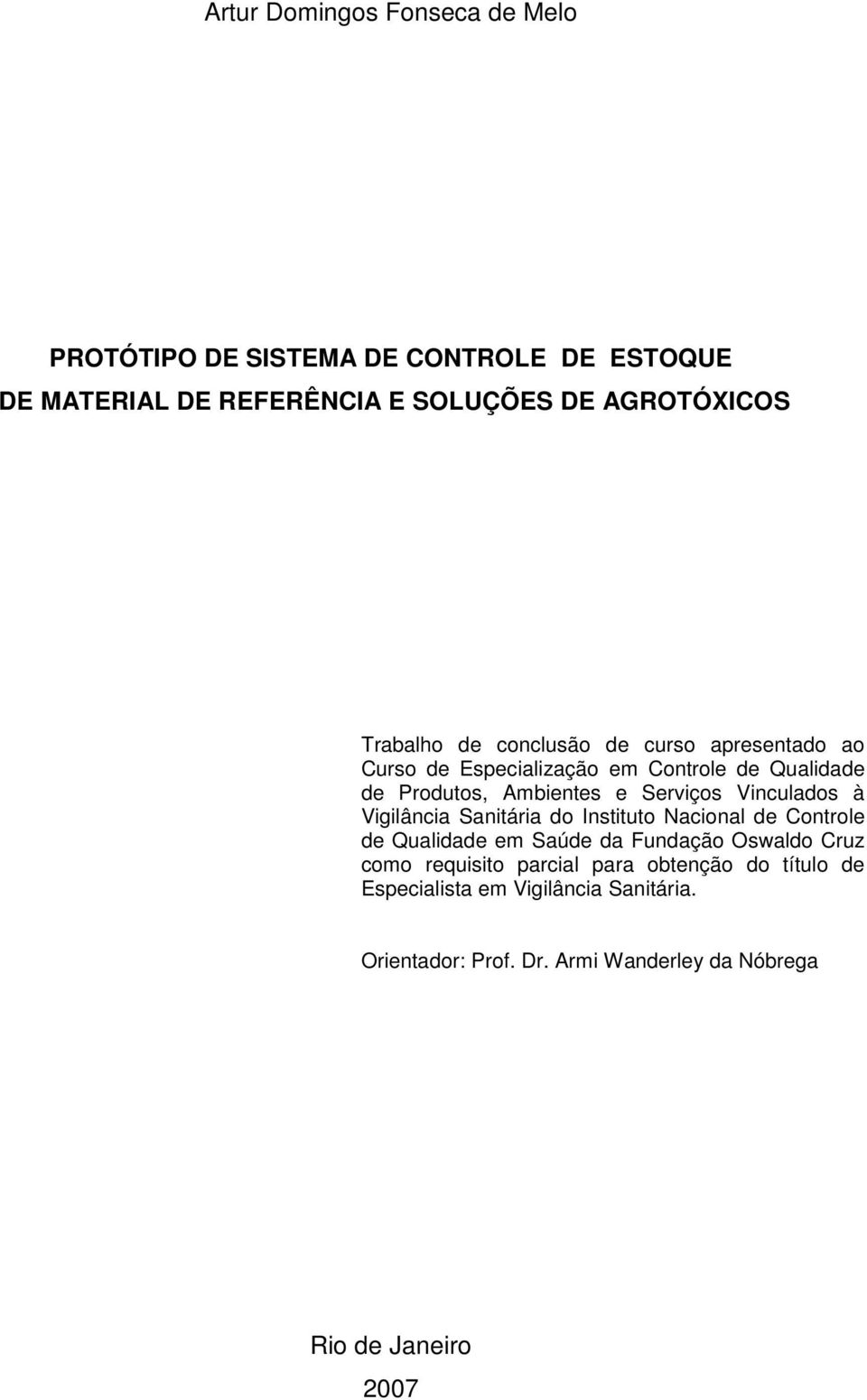 Vinculados à Vigilância Sanitária do Instituto Nacional de Controle de Qualidade em Saúde da Fundação Oswaldo Cruz como requisito