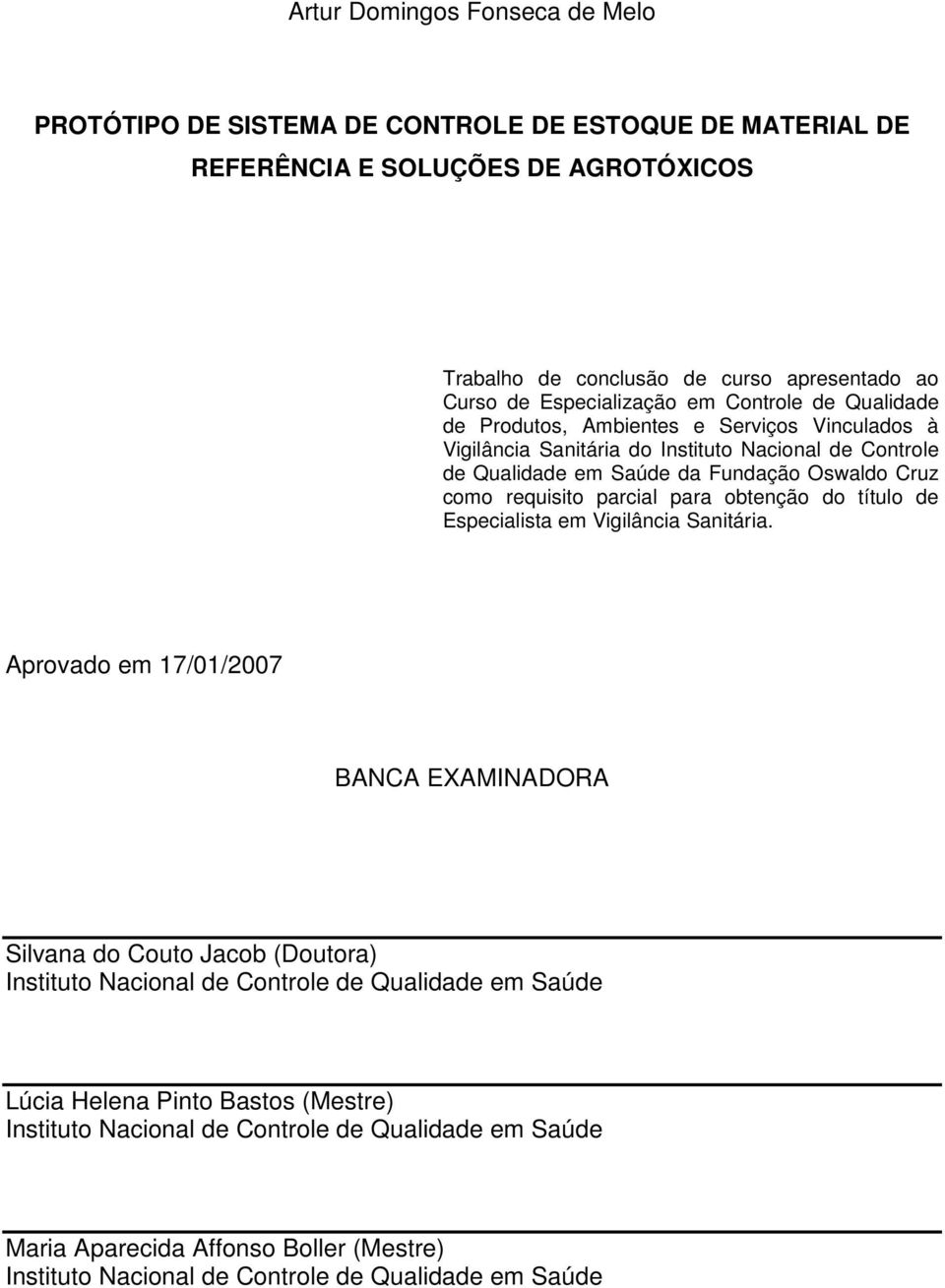 como requisito parcial para obtenção do título de Especialista em Vigilância Sanitária.