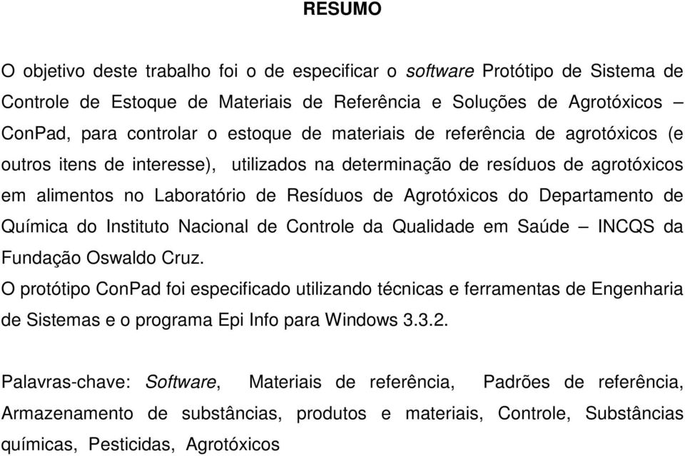 Química do Instituto Nacional de Controle da Qualidade em Saúde INCQS da Fundação Oswaldo Cruz.