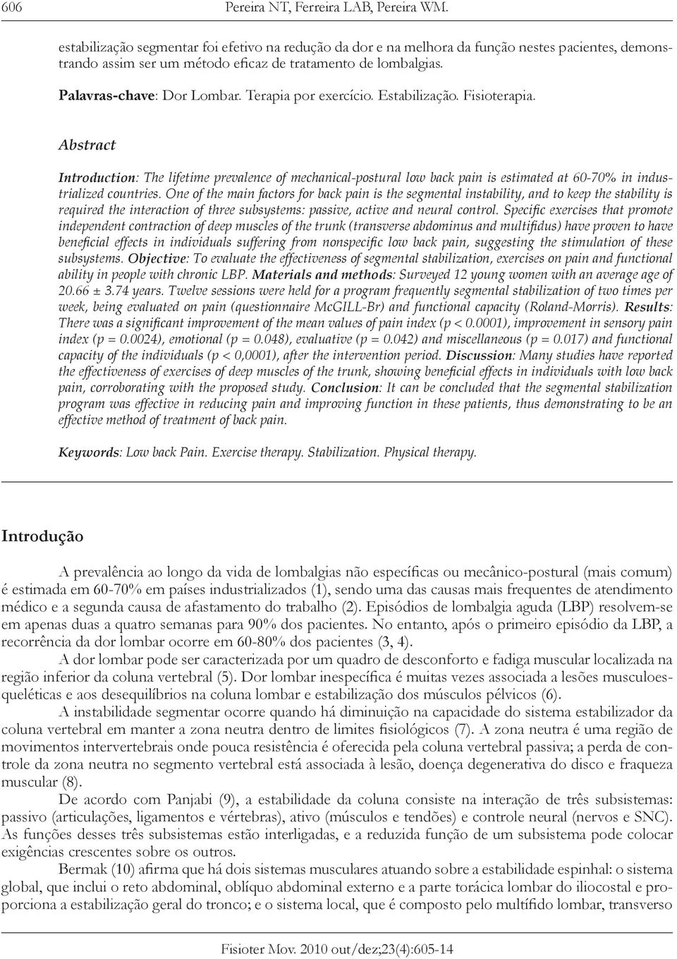 Terapia por exercício. Estabilização. Fisioterapia. [B] Abstract Introduction: The lifetime prevalence of mechanical-postural low back pain is estimated at 60-70% in industrialized countries.