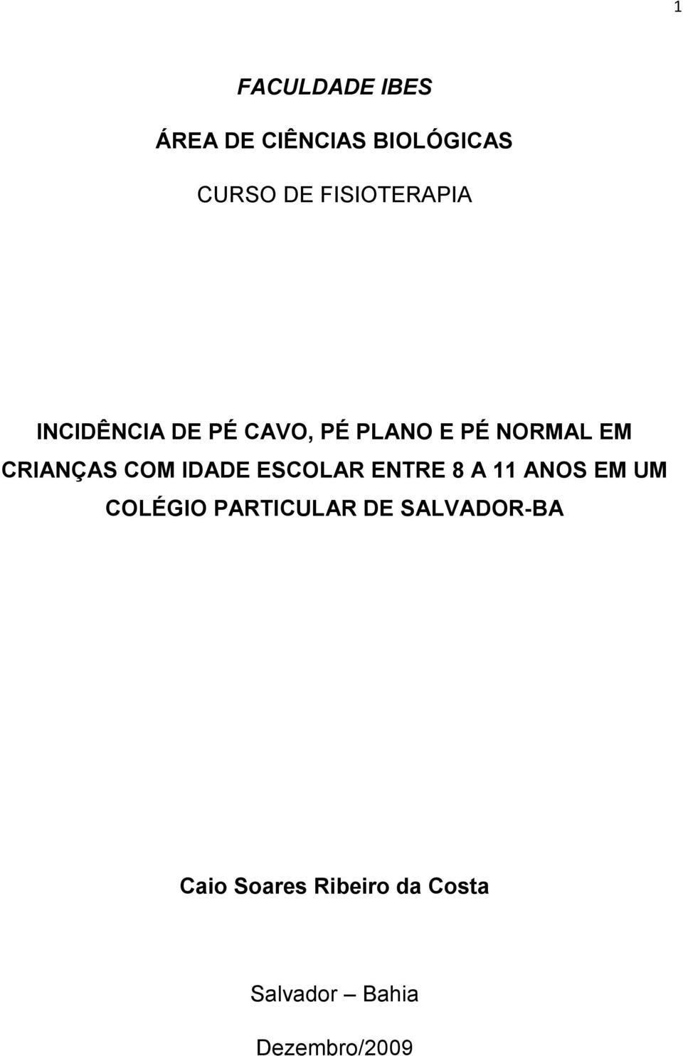 CRIANÇAS COM IDADE ESCOLAR ENTRE 8 A 11 ANOS EM UM COLÉGIO