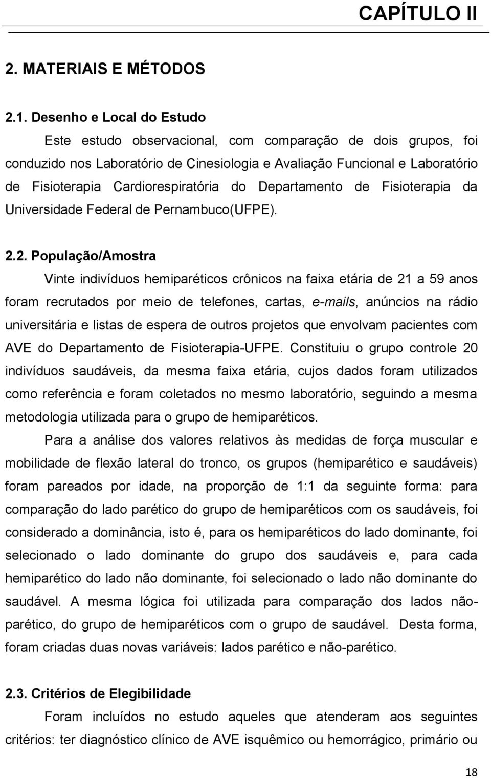 Cardiorespiratória do Departamento de Fisioterapia da Universidade Federal de Pernambuco(UFPE). 2.