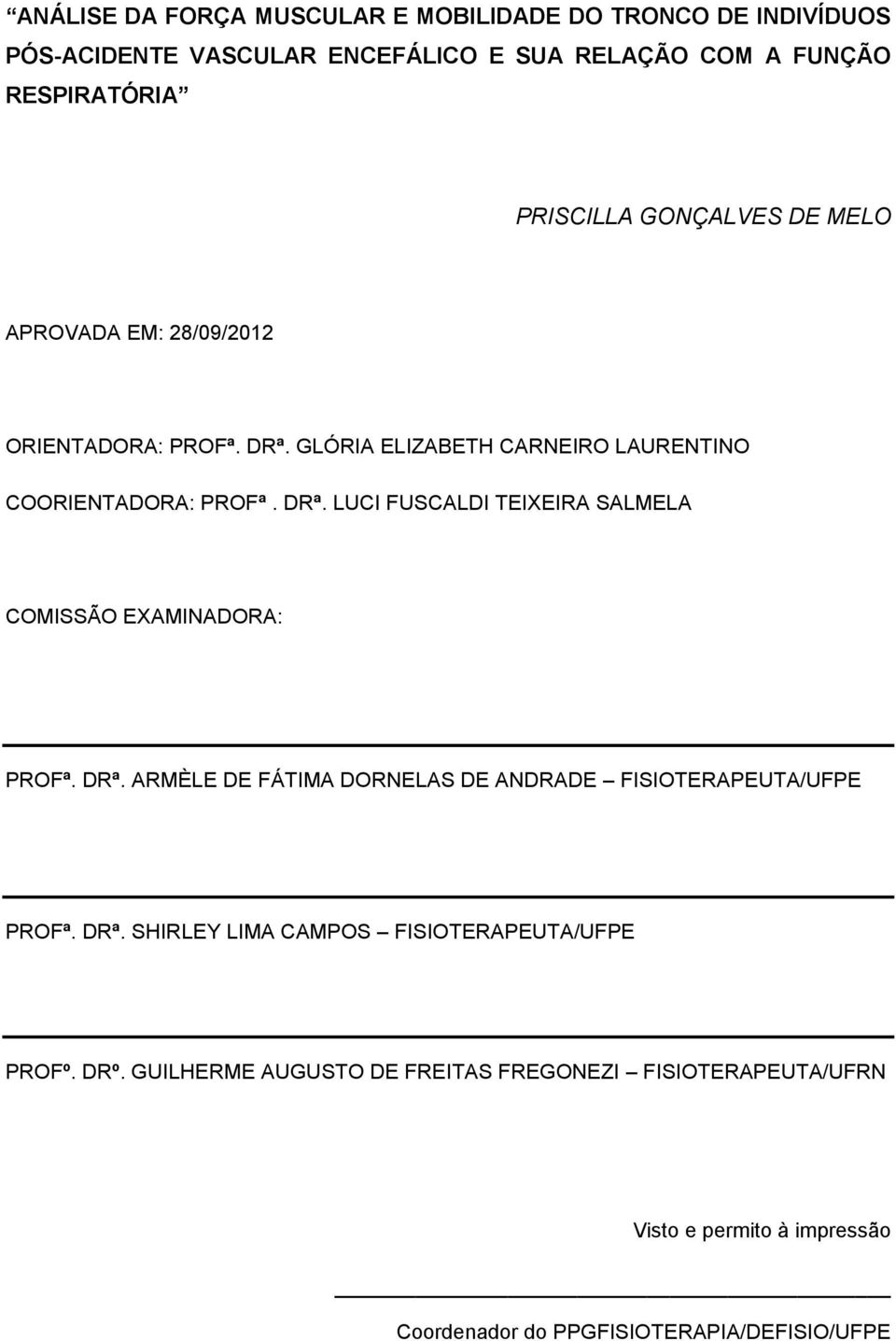 DRª. ARMÈLE DE FÁTIMA DORNELAS DE ANDRADE FISIOTERAPEUTA/UFPE PROFª. DRª. SHIRLEY LIMA CAMPOS FISIOTERAPEUTA/UFPE PROFº. DRº.