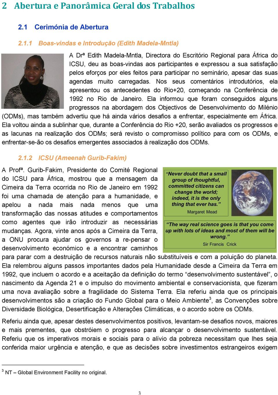 1 Boas-vindas e Introdução (Edith Madela-Mntla) A Drª Edith Madela-Mntla, Directora do Escritório Regional para África do ICSU, deu as boas-vindas aos participantes e expressou a sua satisfação pelos