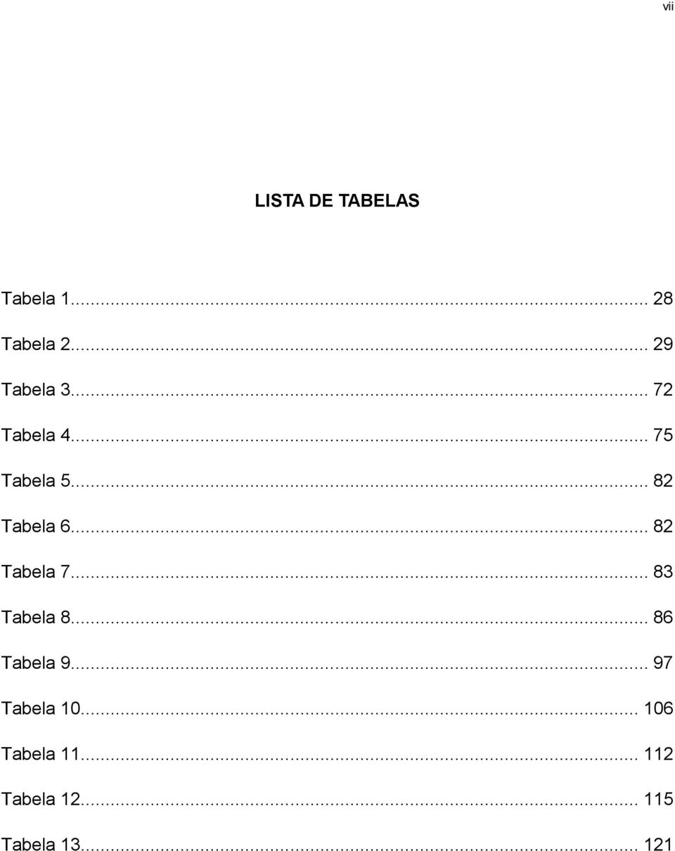 .. 82 Tabela 6... 82 Tabela 7... 83 Tabela 8.