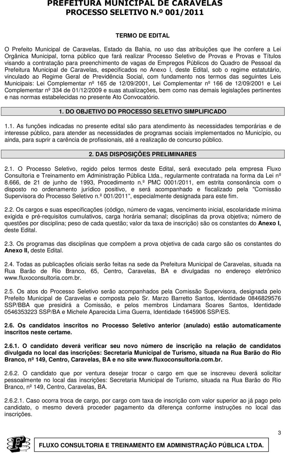 Provas e Provas e Títulos visando a contratação para preenchimento de vagas de Empregos Públicos do Quadro de Pessoal da Prefeitura Municipal de Caravelas, especificados no Anexo I, deste Edital, sob