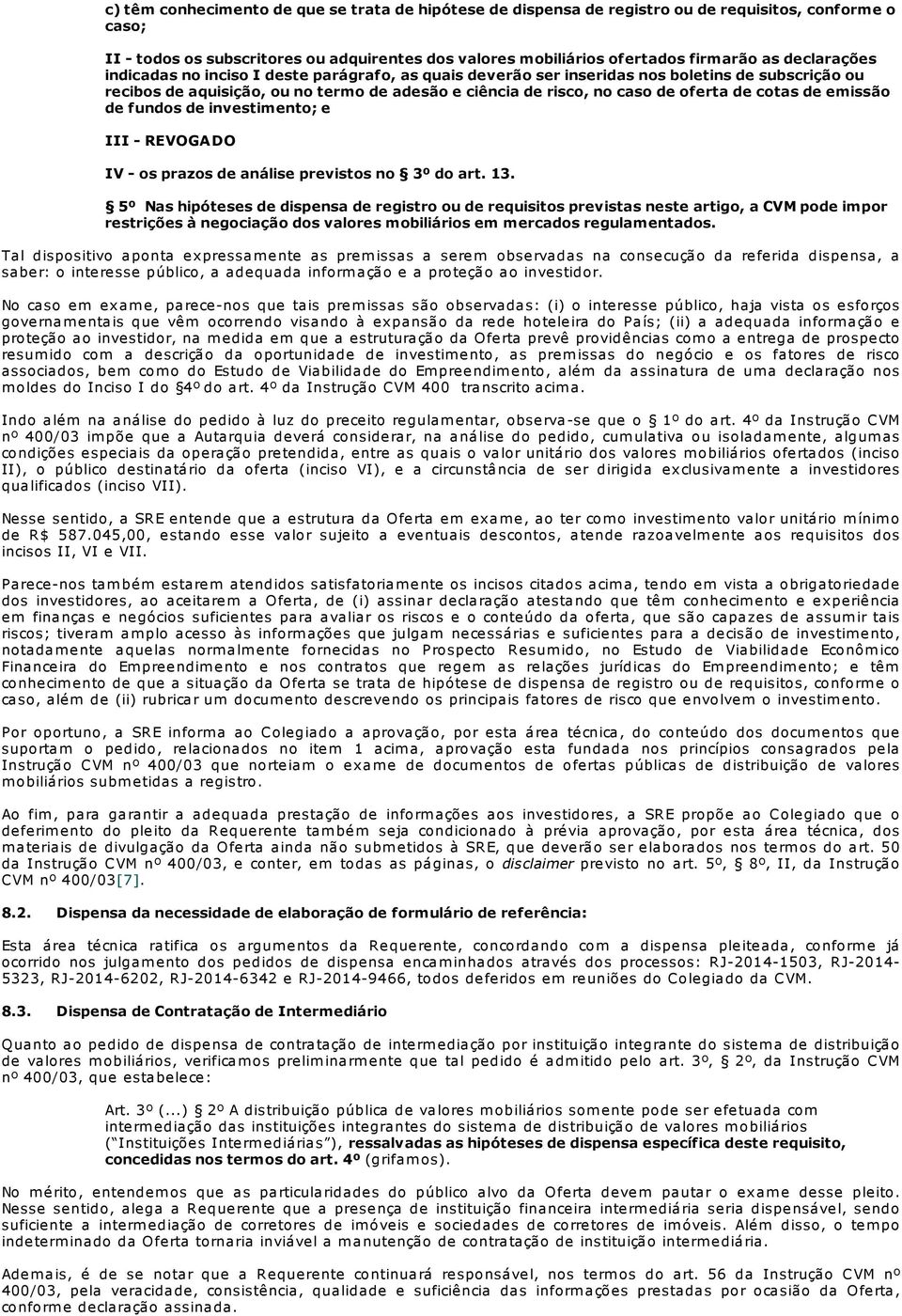 cotas de emissão de fundos de investimento; e III - REVOGADO IV - os prazos de análise previstos no 3º do art. 13.