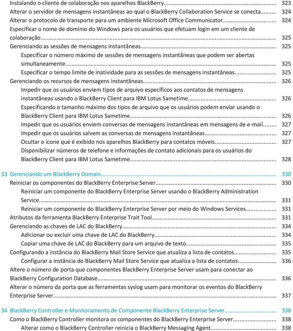 .. 325 Gerenciando as sessões de mensagens instantâneas... 325 Especificar o número máximo de sessões de mensagens instantâneas que podem ser abertas simultaneamente.