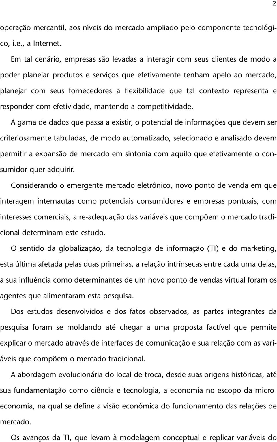 flexibilidade que tal contexto representa e responder com efetividade, mantendo a competitividade.