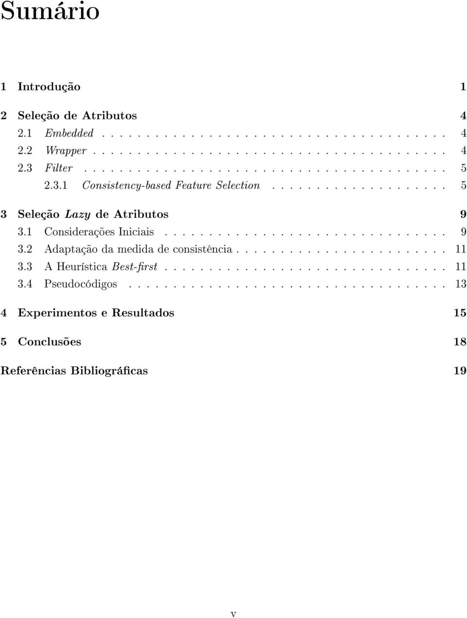 1 Considerações Iniciais................................ 9 3.2 Adaptação da medida de consistência........................ 11 3.3 A Heurística Best-rst.