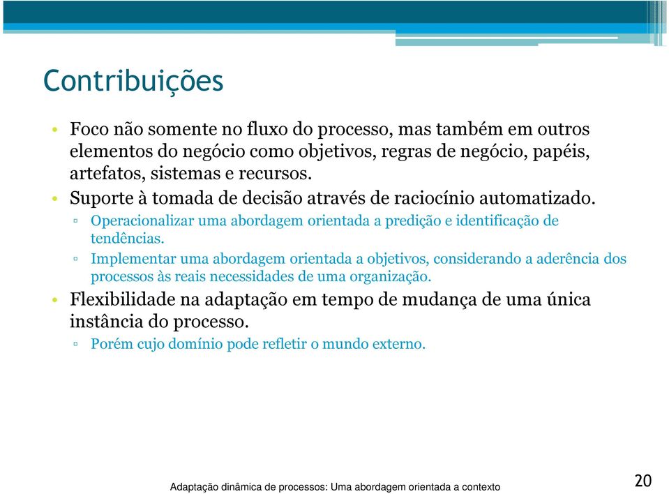 Operacionalizar uma abordagem orientada a predição e identificação de tendências.