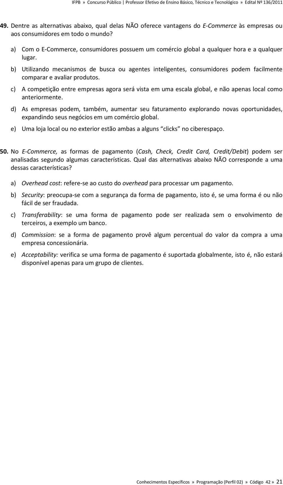 b) Utilizando mecanismos de busca ou agentes inteligentes, consumidores podem facilmente comparar e avaliar produtos.