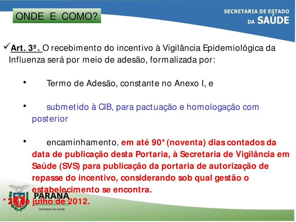 constante no Anexo I, e submetido à CIB, para pactuação e homologação com posterior encaminhamento, em até 90*(noventa) dias