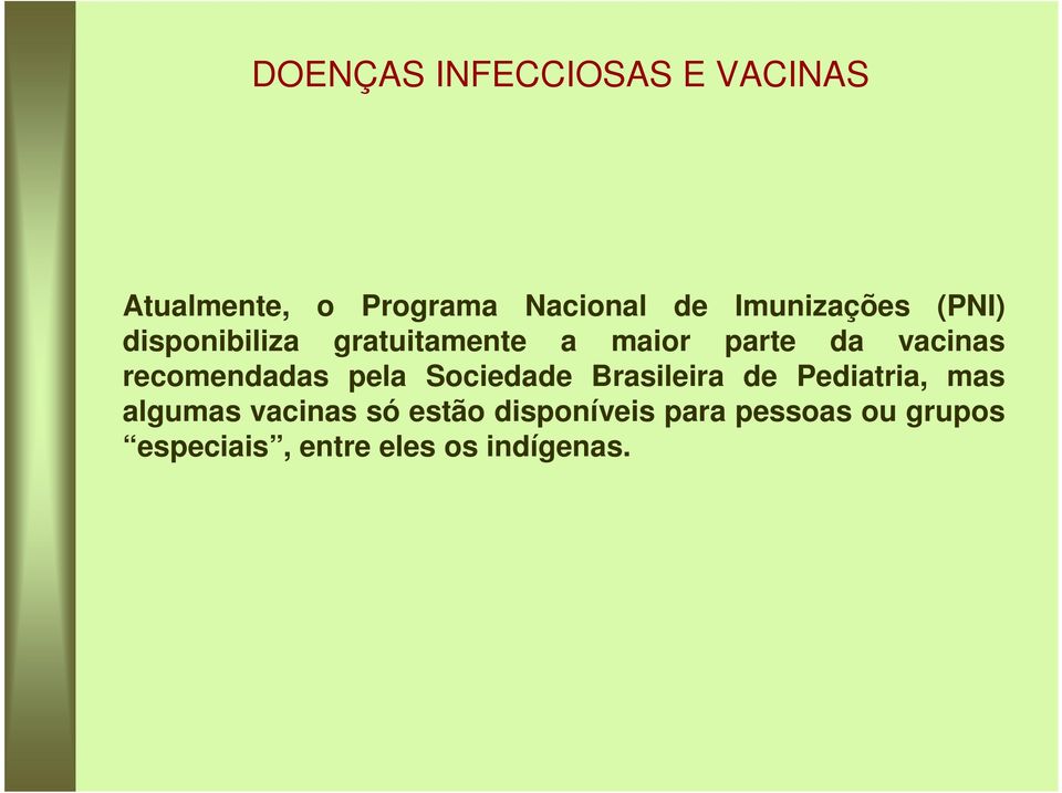 recomendadas pela Sociedade Brasileira de Pediatria, mas algumas