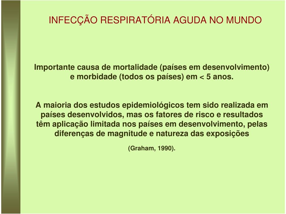 A maioria dos estudos epidemiológicos tem sido realizada em países desenvolvidos, mas os