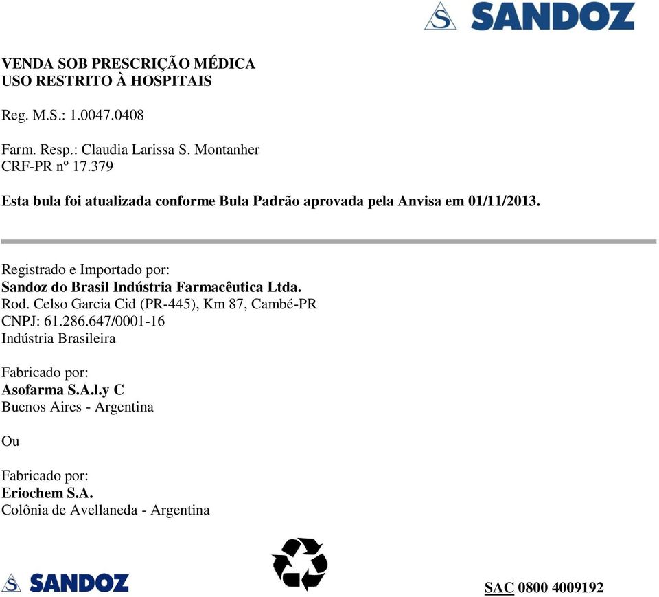 Registrado e Importado por: Sandoz do Brasil Indústria Farmacêutica Ltda. Rod. Celso Garcia Cid (PR-445), Km 87, Cambé-PR CNPJ: 61.