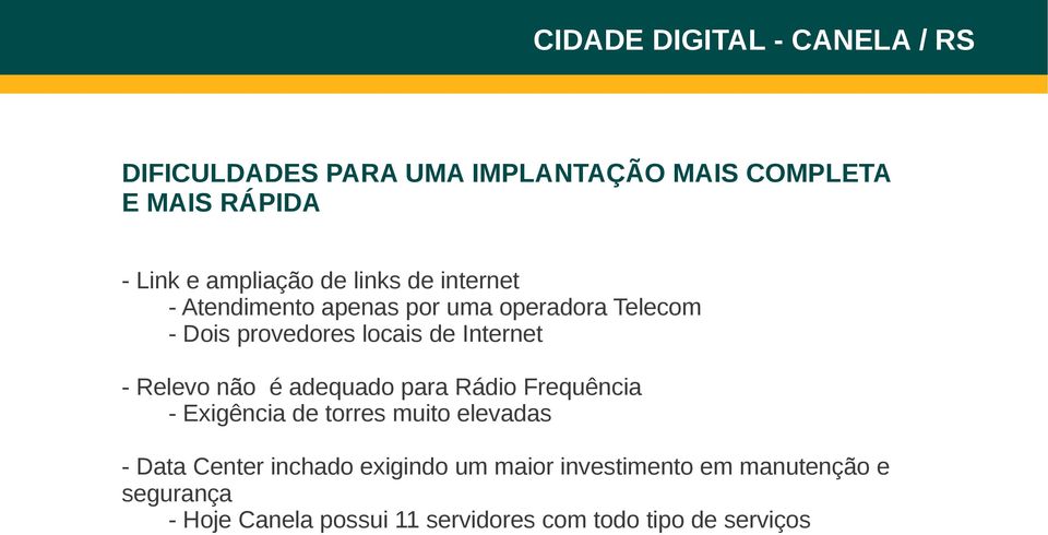 adequado para Rádio Frequência - Exigência de torres muito elevadas - Data Center inchado exigindo um