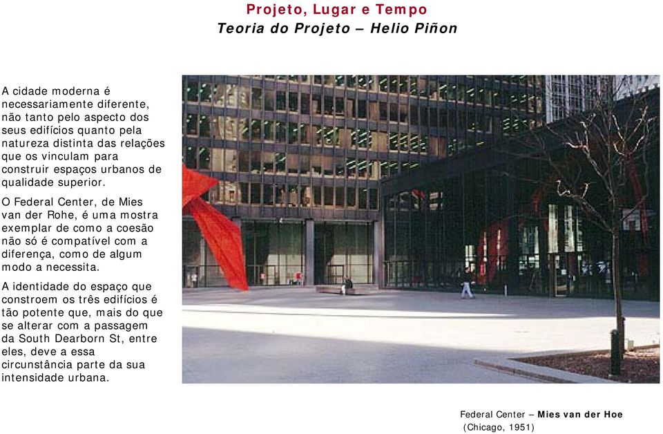 O Federal Center, de Mies van der Rohe, é uma mostra exemplar de como a coesão não só é compatível com a diferença, como de algum modo a necessita.