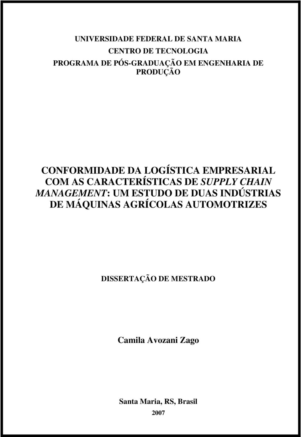 CARACTERÍSTICAS DE SUPPLY CHAIN MANAGEMENT: UM ESTUDO DE DUAS INDÚSTRIAS DE