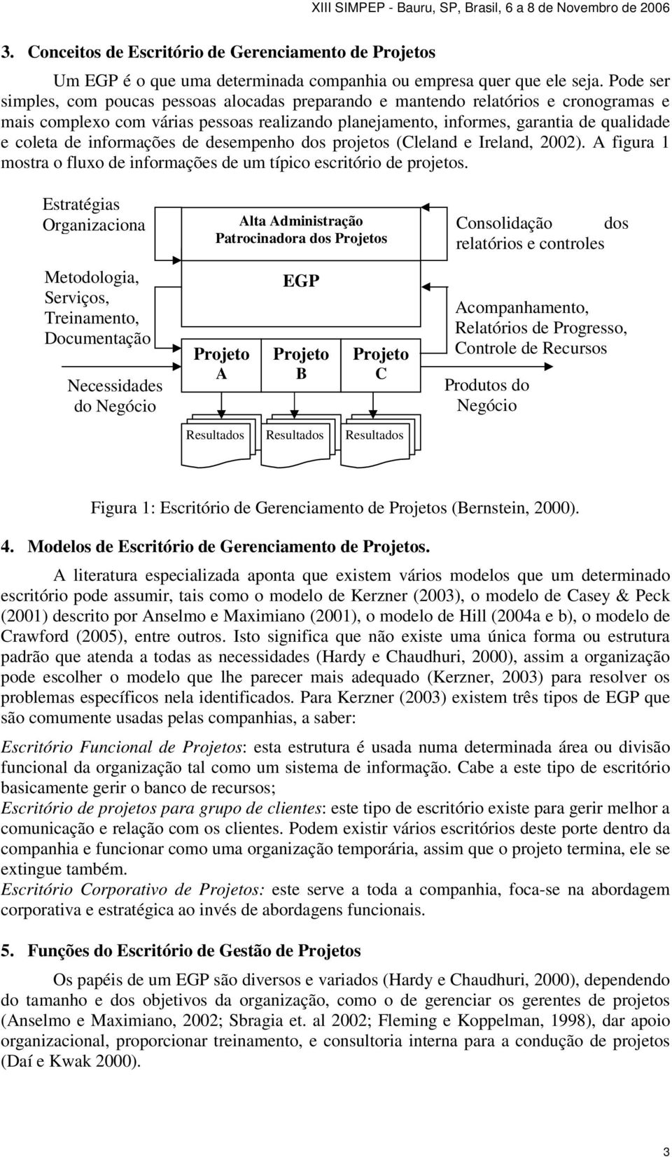 informações de desempenho dos projetos (Cleland e Ireland, 2002). A figura 1 mostra o fluxo de informações de um típico escritório de projetos.