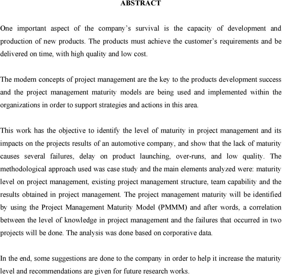 The modern concepts of project management are the key to the products development success and the project management maturity models are being used and implemented within the organizations in order