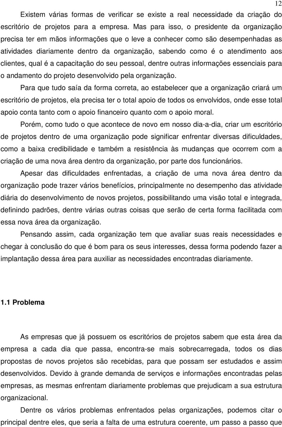 aos clientes, qual é a capacitação do seu pessoal, dentre outras informações essenciais para o andamento do projeto desenvolvido pela organização.