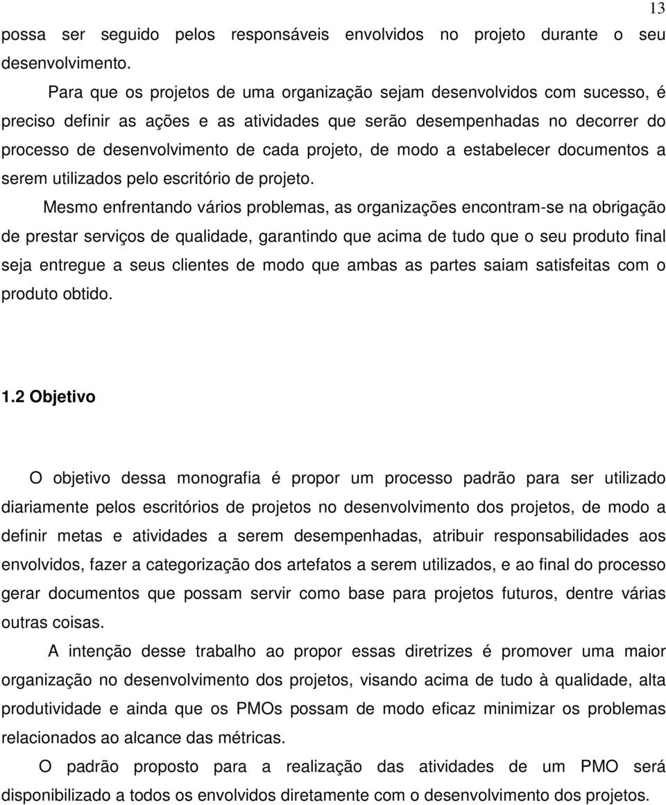 de modo a estabelecer documentos a serem utilizados pelo escritório de projeto.