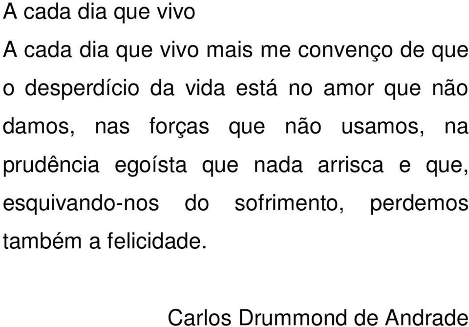 usamos, na prudência egoísta que nada arrisca e que, esquivando-nos