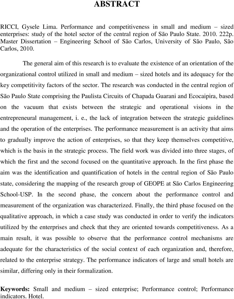 The general aim of this research is to evaluate the existence of an orientation of the organizational control utilized in small and medium sized hotels and its adequacy for the key competitivity