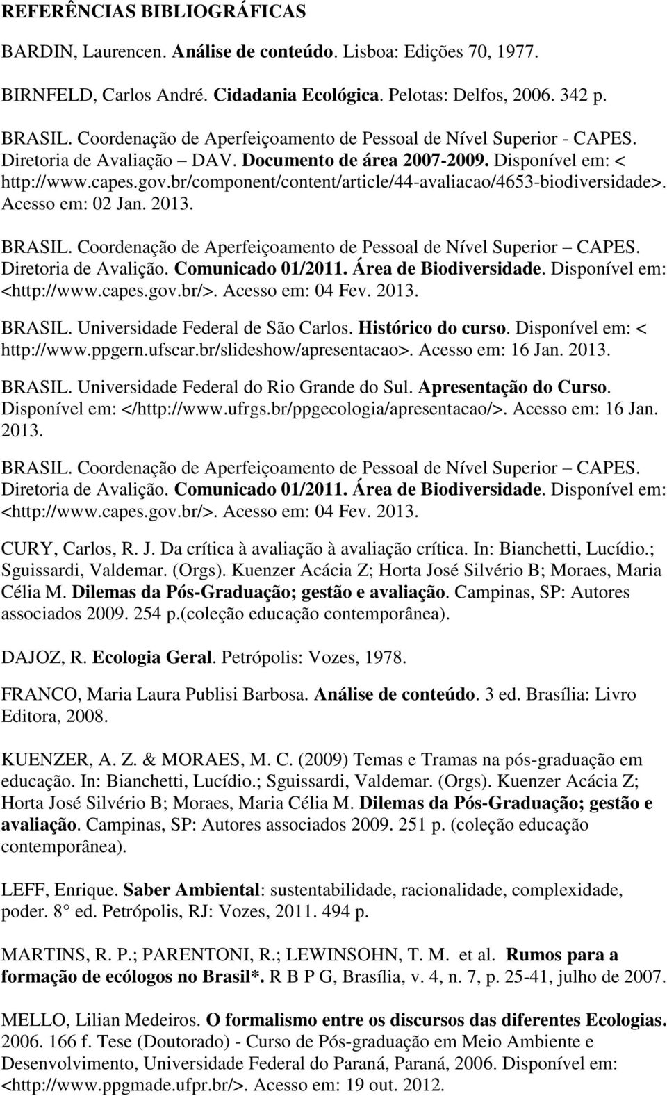 br/component/content/article/44-avaliacao/4653-biodiversidade>. Acesso em: 02 Jan. 2013. BRASIL. Coordenação de Aperfeiçoamento de Pessoal de Nível Superior CAPES. Diretoria de Avalição.