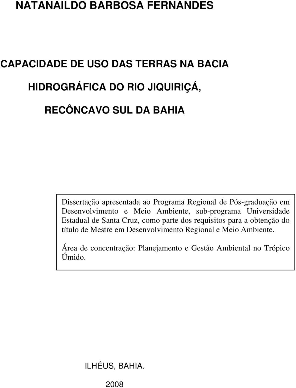 Santa Santa Cruz, Cruz, como como parte parte dos dos requisitos requisitos para para a obtenção obtenção do do título título de de Mestre Mestre em em Desenvolvimento Desenvolvimento Regional