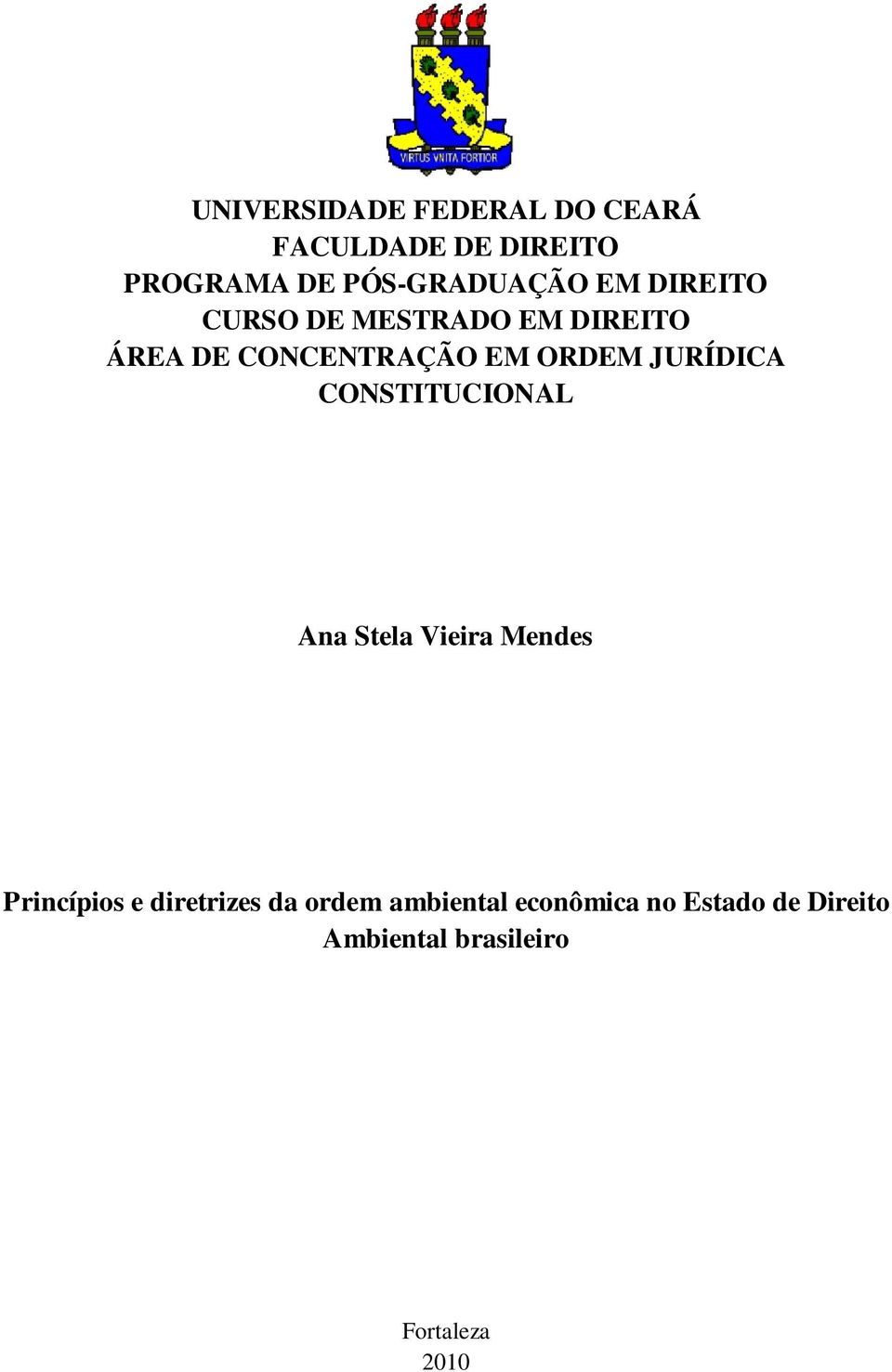 EM ORDEM JURÍDICA CONSTITUCIONAL Ana Stela Vieira Mendes Princípios e