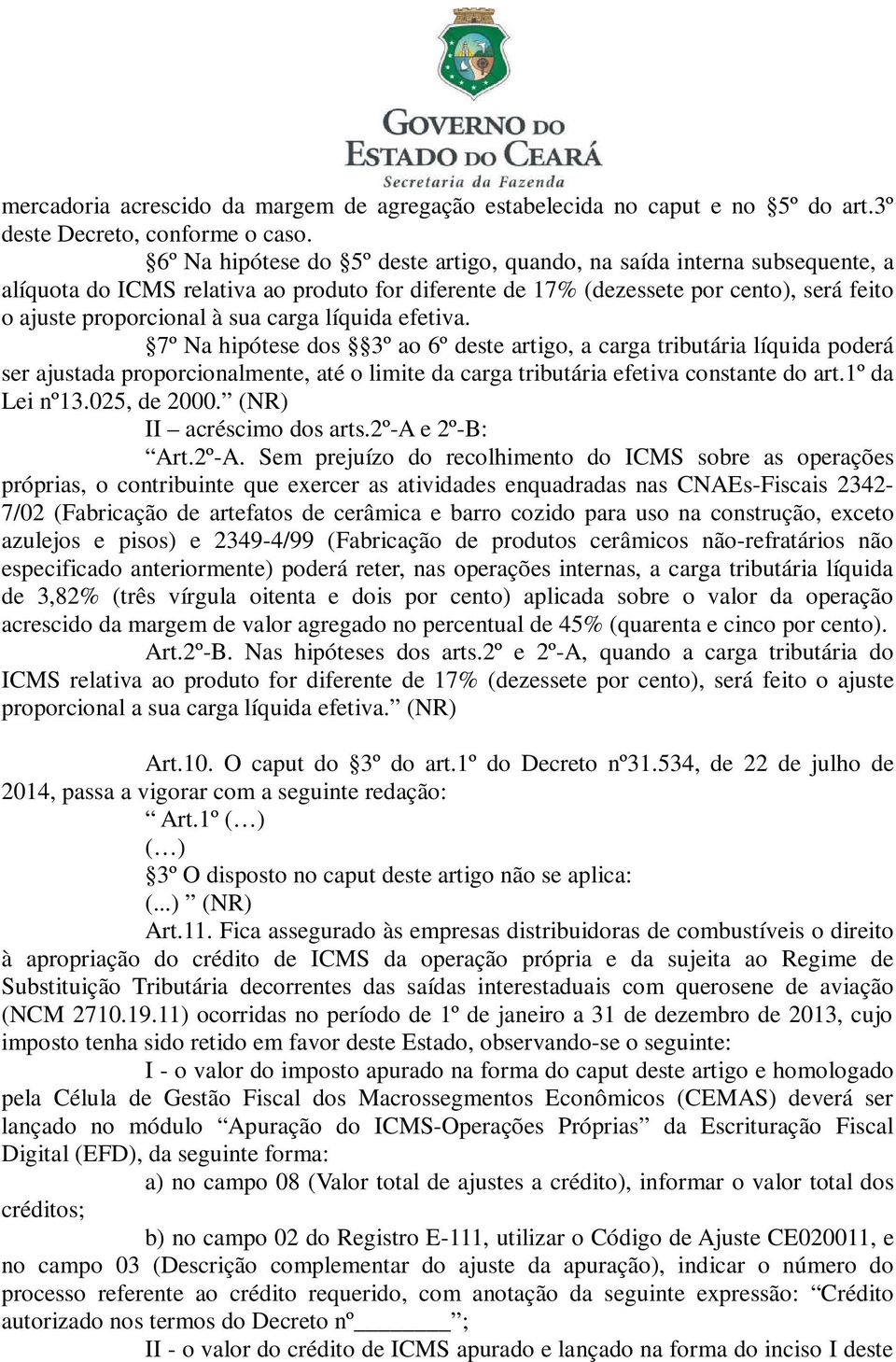 carga líquida efetiva. 7º Na hipótese dos 3º ao 6º deste artigo, a carga tributária líquida poderá ser ajustada proporcionalmente, até o limite da carga tributária efetiva constante do art.