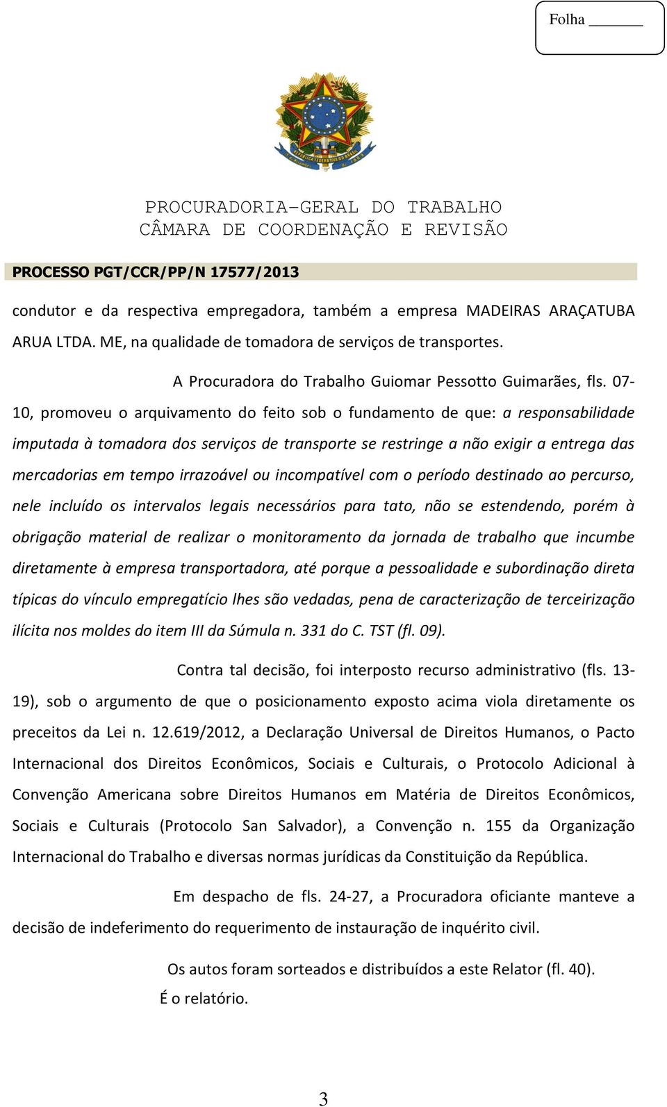 irrazoável ou incompatível com o período destinado ao percurso, nele incluído os intervalos legais necessários para tato, não se estendendo, porém à obrigação material de realizar o monitoramento da