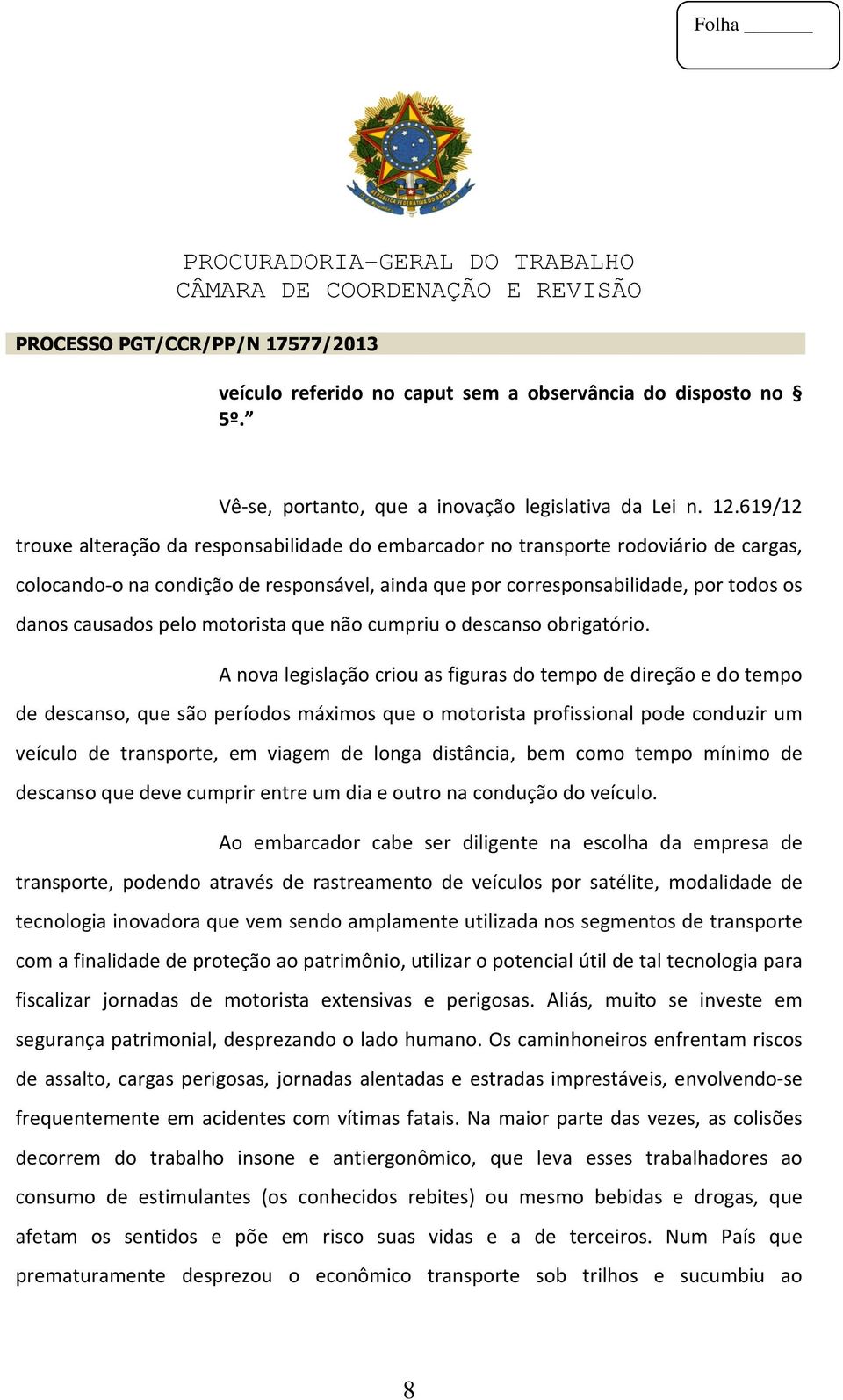 pelo motorista que não cumpriu o descanso obrigatório.